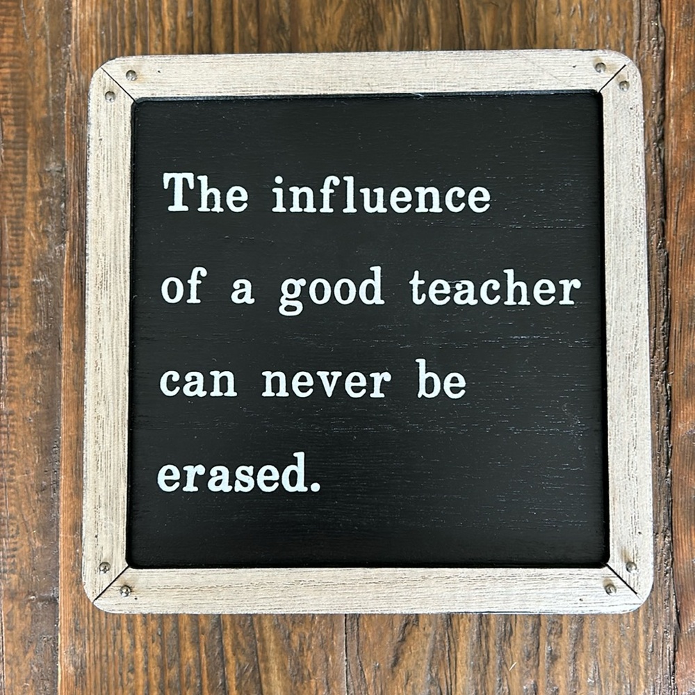 The Influence of a Good Teacher Can Never Be Erased Sign.  NWT